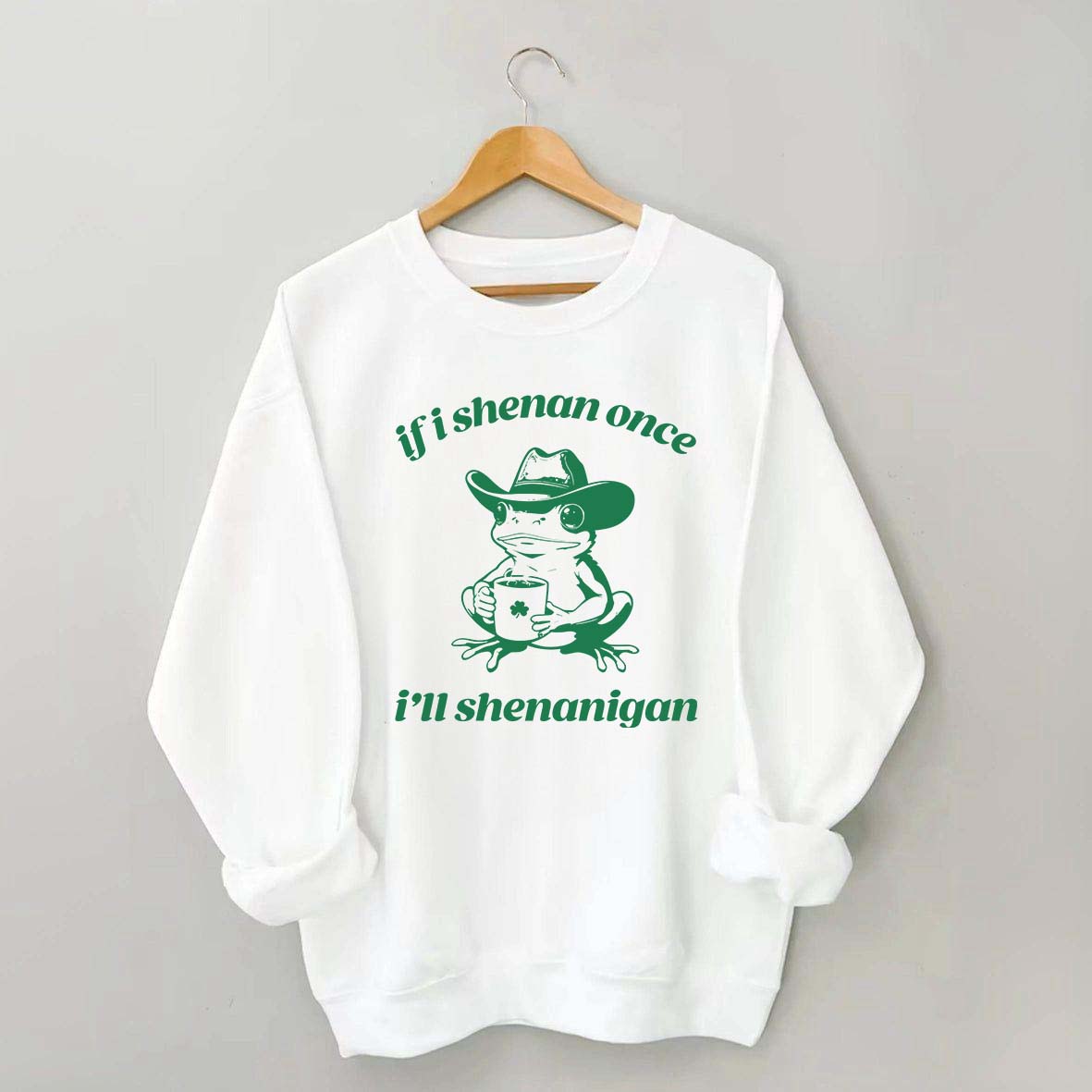 Frog If I Shenan Once I'll Shenanigan Funny Shenanigans Sweatshirt