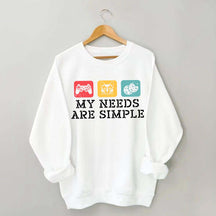 My Needs Are Simple Gamers Fun Sweatshirt