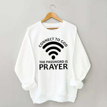 Connect To God The Password Is Prayer Sweatshirt