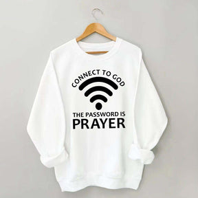 Connect To God The Password Is Prayer Sweatshirt