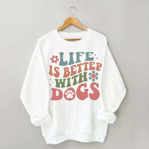 Life is Better With Dogs Sweatshirt