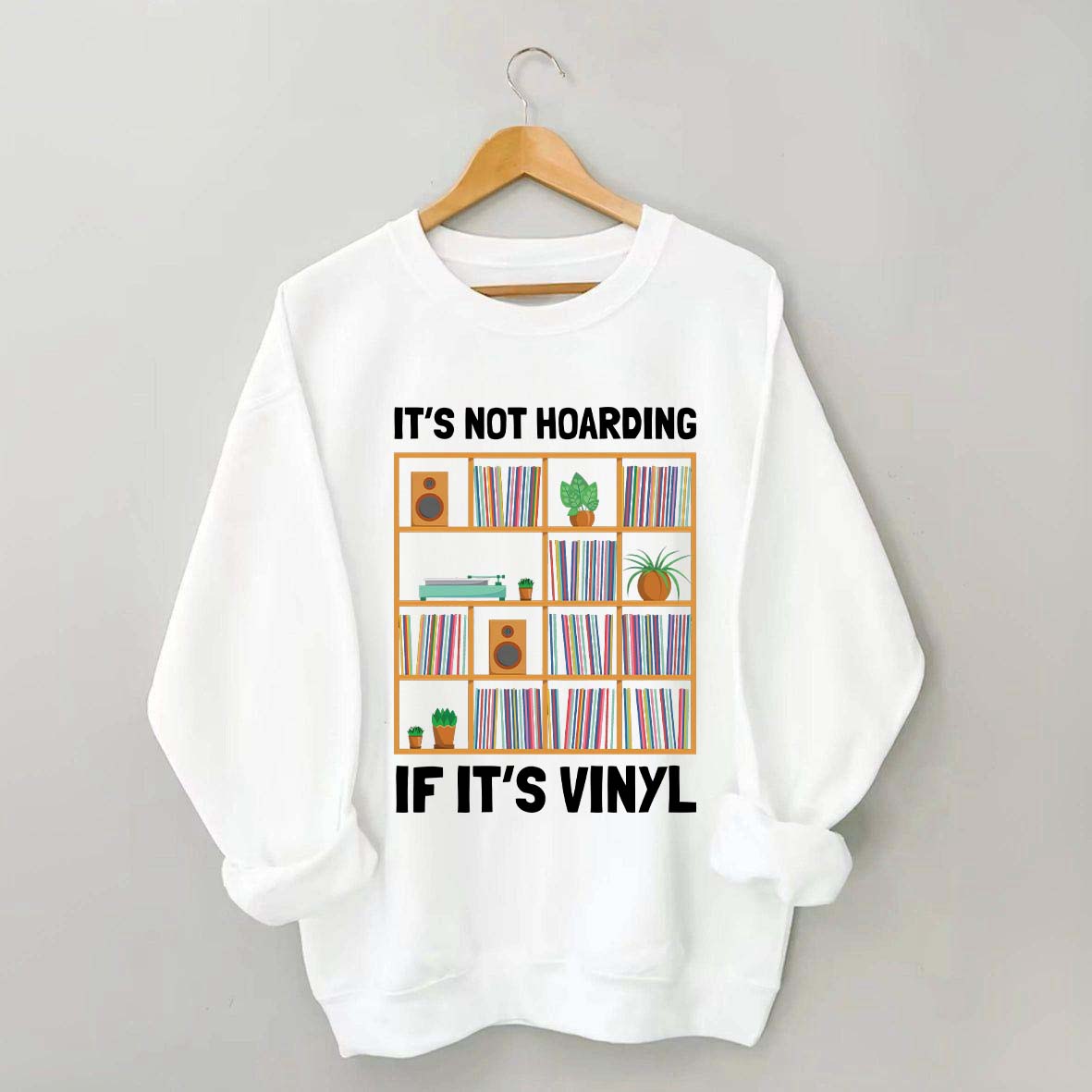It's Not Hoarding If It's Viny Sweatshirt