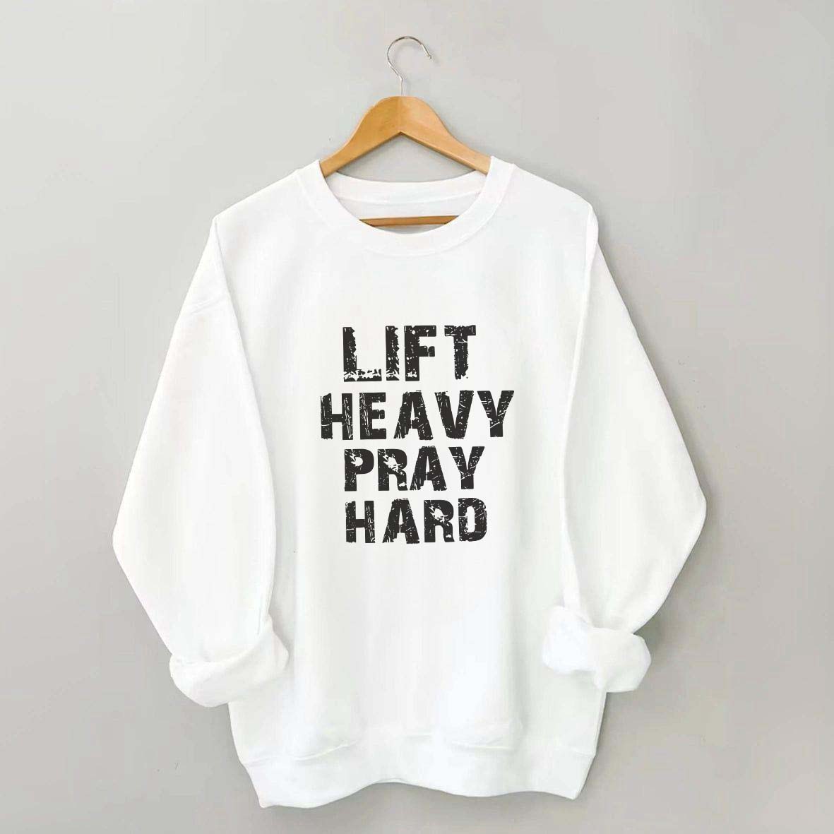 Faith Workout Lift Heavy Pray Hard Sweatshirt