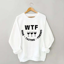 Funny WTF Wine Tasting Friends Sweatshirt