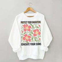Protect Your Daughters Educate Your Sons Floral Sweatshirt
