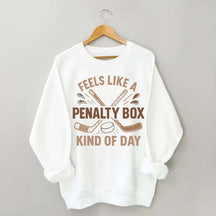 Feels Like A Penalty Box Kind Of Day Funny Sweatshirt