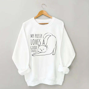 My Pussy Loves a Good Stretch Funny Cat Sweatshirt