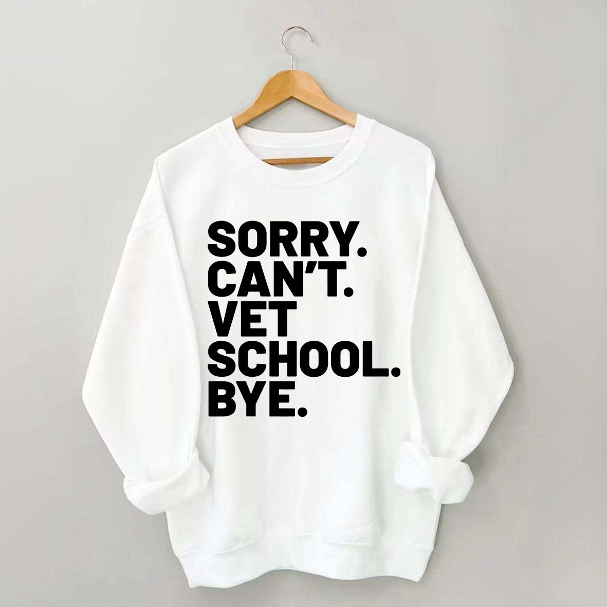 Sorry Can't Vet School Bye Sweatshirt