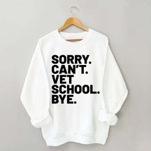 Sorry Can't Vet School Bye Sweatshirt