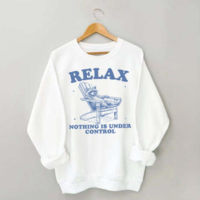 Funny Relax Nothing Is Under Control Sweatshirt