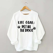 Life Goal Pet All The Dogs Cute Sweatshirt