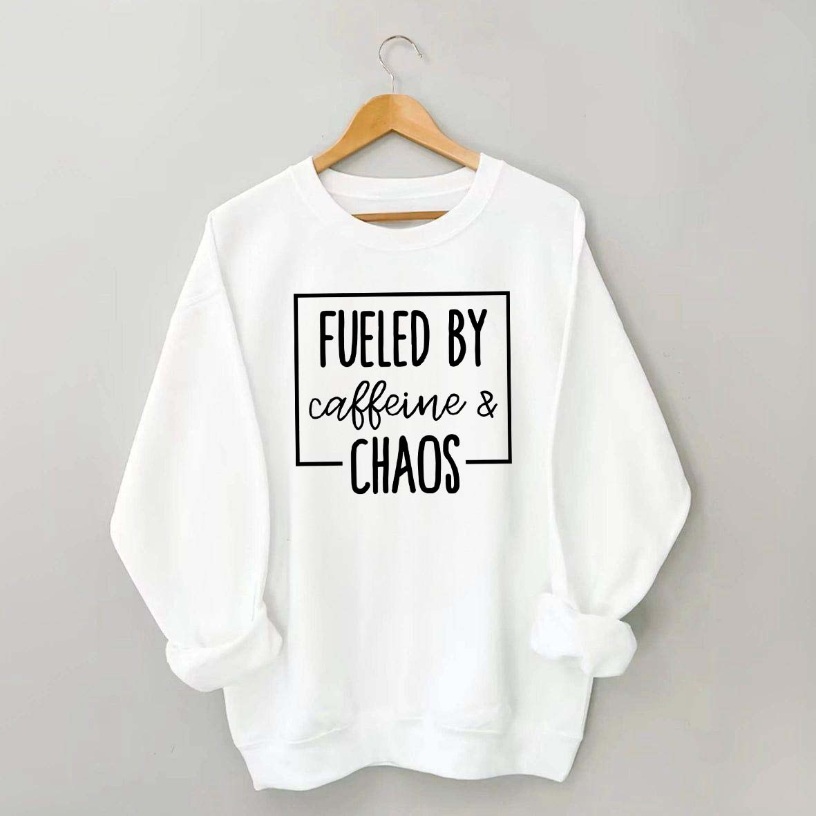 Fueled By Caffeine And Chaos Sweatshirt