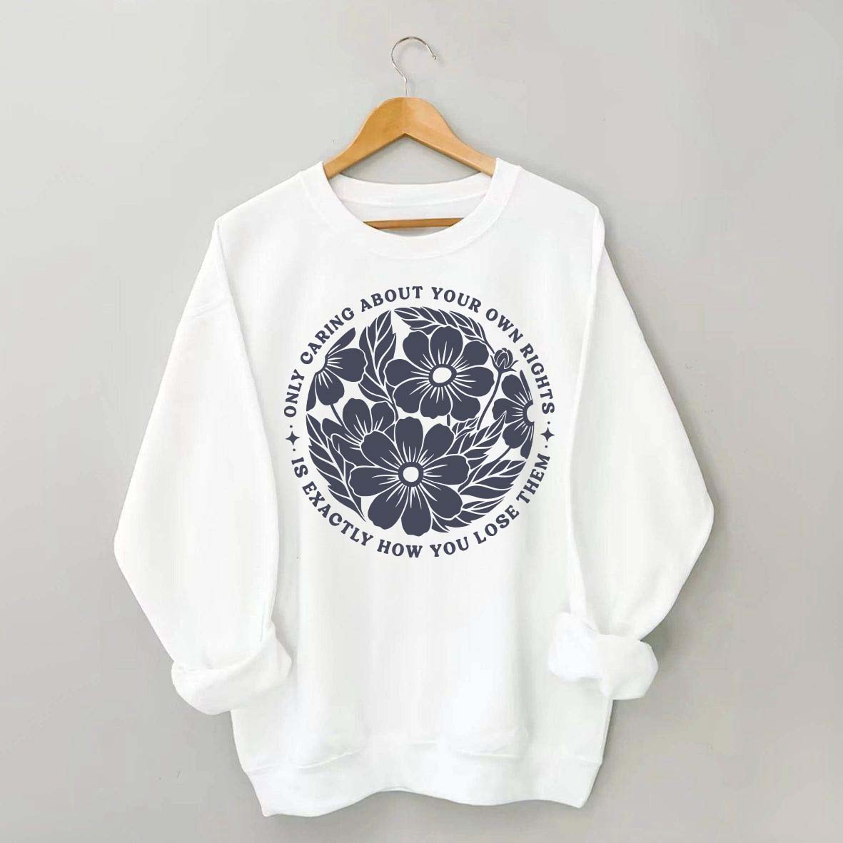Only Caring About Your Own Rights is Exactly How You Lose Them Sweatshirt
