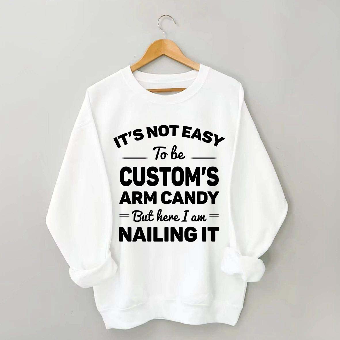 Custom It's Not Easy To Be Catherine's Arm Candy But I¡¯m Nailing It Sweatshirt