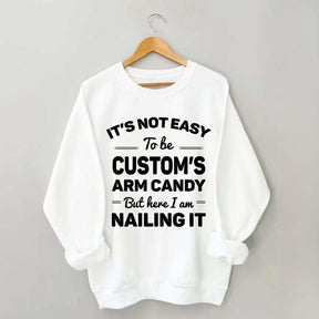 Custom It's Not Easy To Be Catherine's Arm Candy But I¡¯m Nailing It Sweatshirt