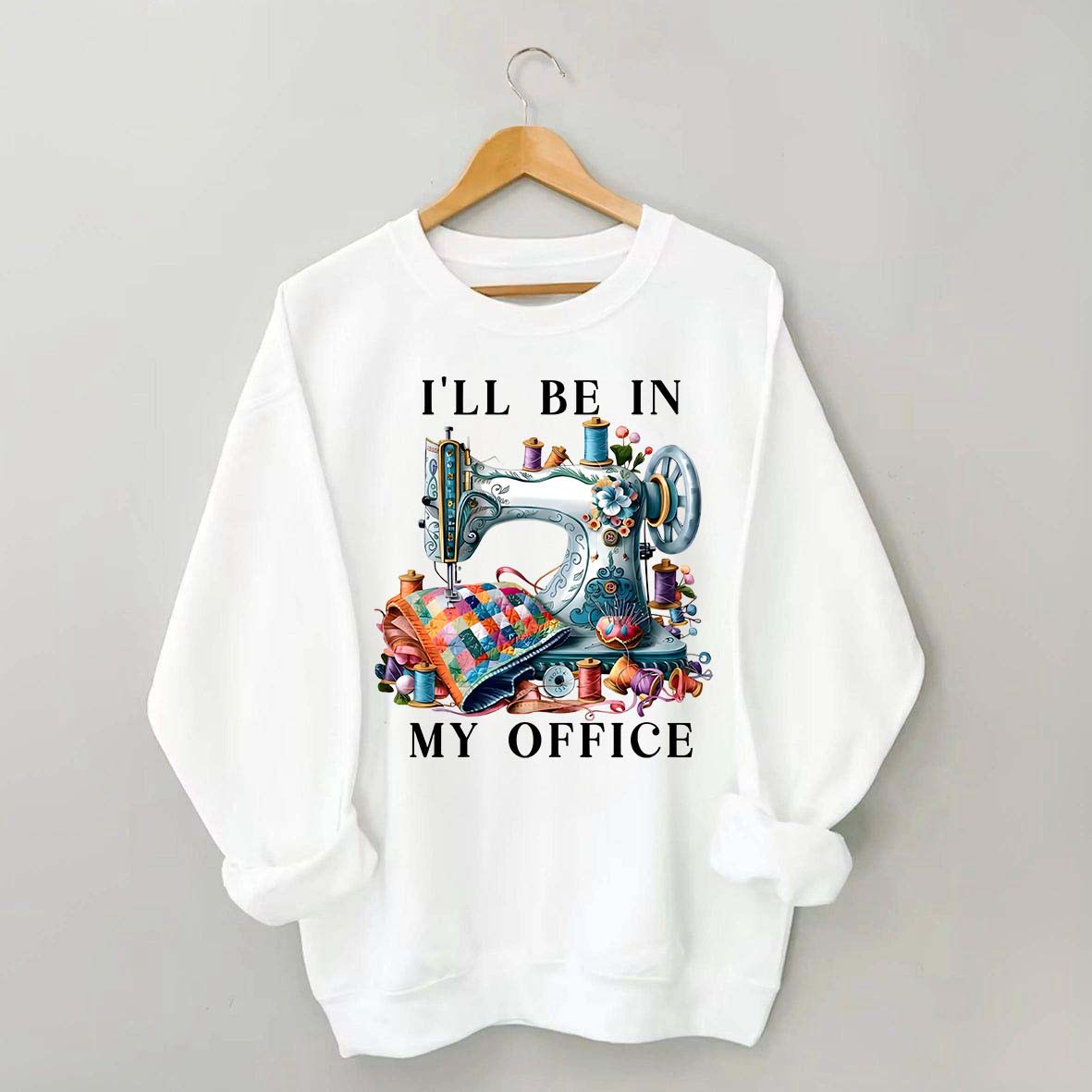 I'll Be In My Office Sewing Sweatshirt