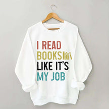I Read Books Like It's My Job Bookworm Sweatshirt