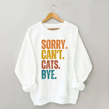 Sorry Can't Cats Bye Sweatshirt