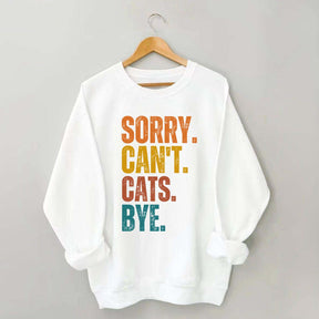 Sorry Can't Cats Bye Sweatshirt