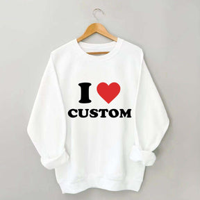 I Love Custom Sweatshirt