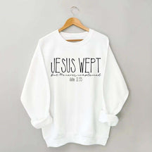 Jesus Wept Didn't Complain Sweatshirt