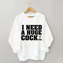 I Need A Huge Cock Tall Sweatshirt