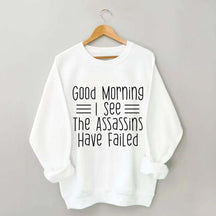 Good Morning Assassins Failed Sweatshirt