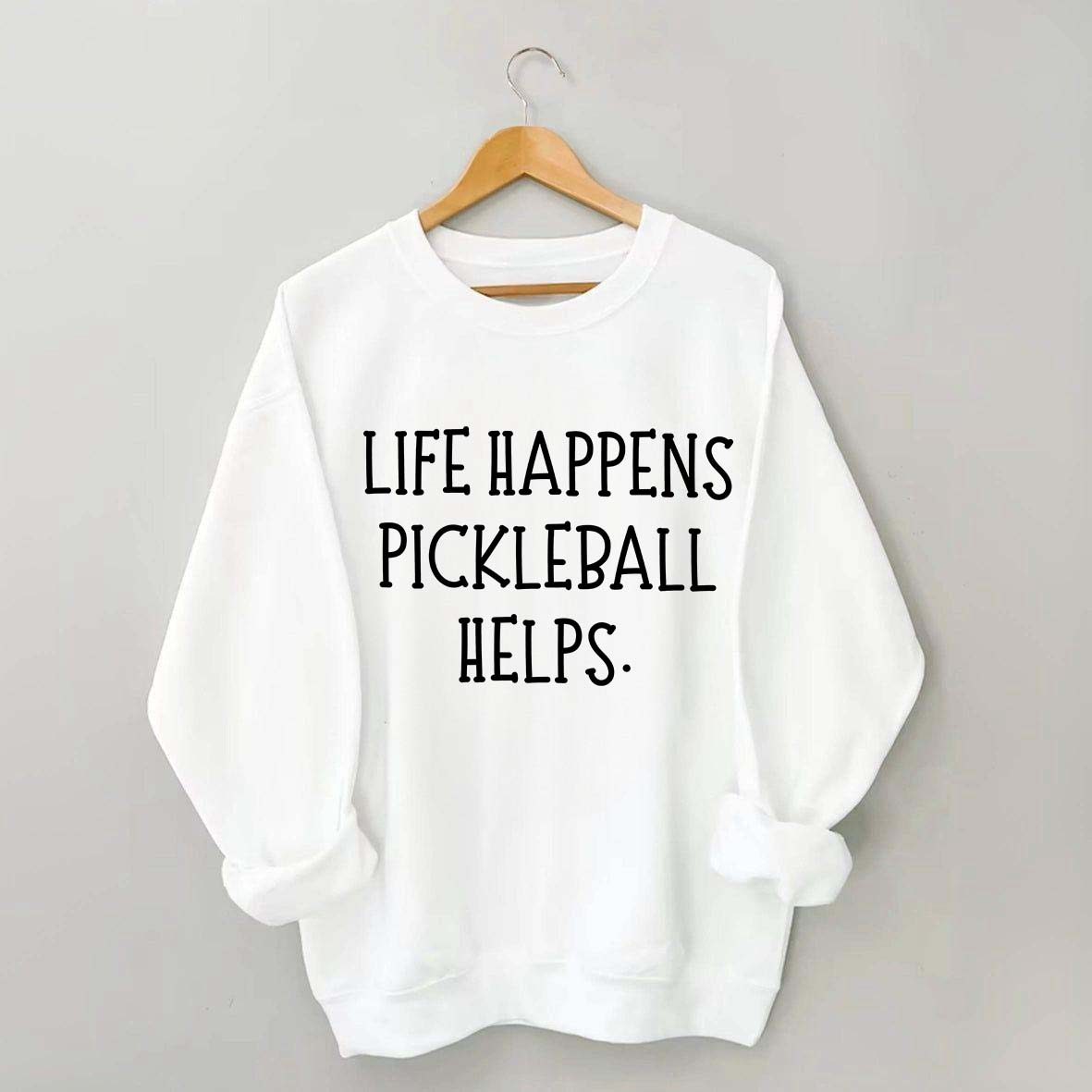 Life Happens Pickleball Helps Sweatshirt
