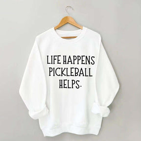 Life Happens Pickleball Helps Sweatshirt