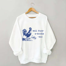 Well Fuck-a-doodle-doo Animal Quotes Sweatshirt