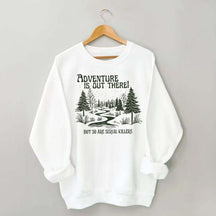 Cute Adventure Is Out There but So Are Serial Killers Sweatshirt