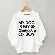 My Dog Is My Daily Dose of Joy Sweatshirt
