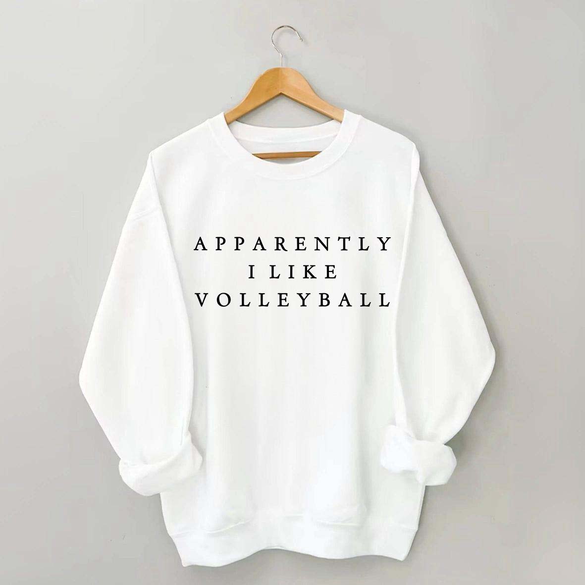 Apparently I like volleyball Sweatshirt