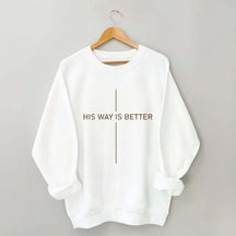 His Way Is Better Faith Sweatshirt