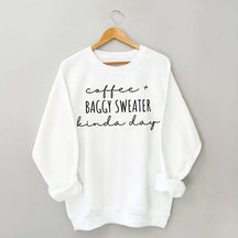 Coffee And Baggy Sweater Kinda Day Sweatshirt