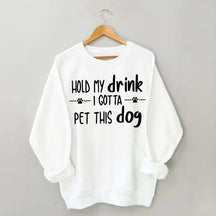 Hold My Drink I Gotta Pet This Dog Swetashirt