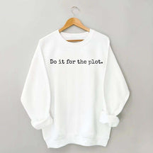 Do it for the Plot Sweatshirt