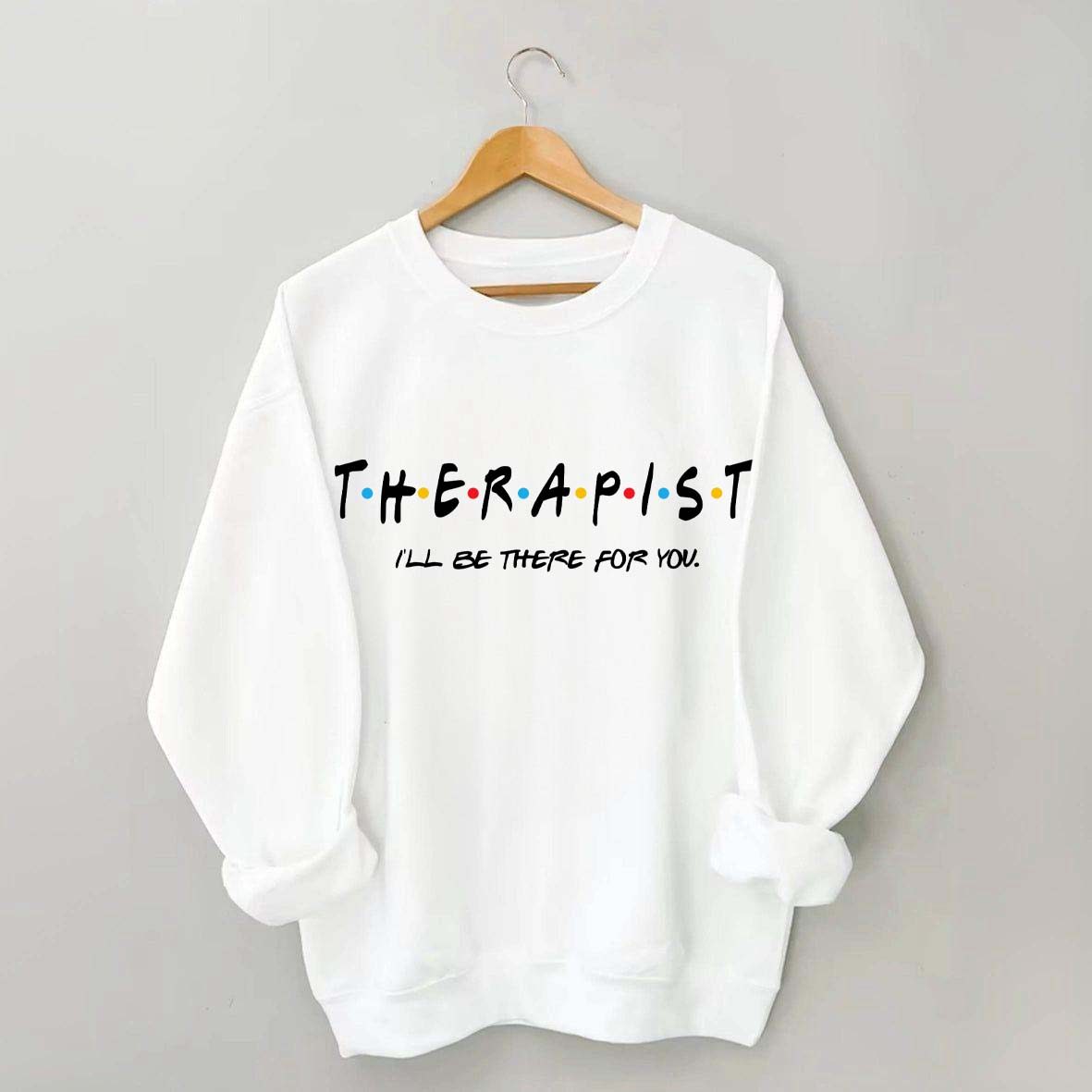 I'll Be There For You Therapist Sweatshirt