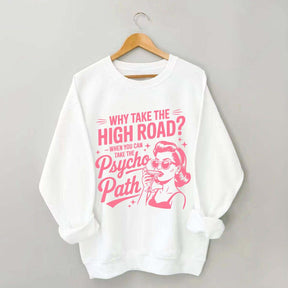 Why Take The High Road When You Can Take The Psycho Path Sweatshirt