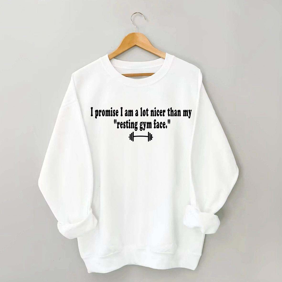 I Promise I am A Lot Nicer Than My Resting Gym Face Sweatshirt