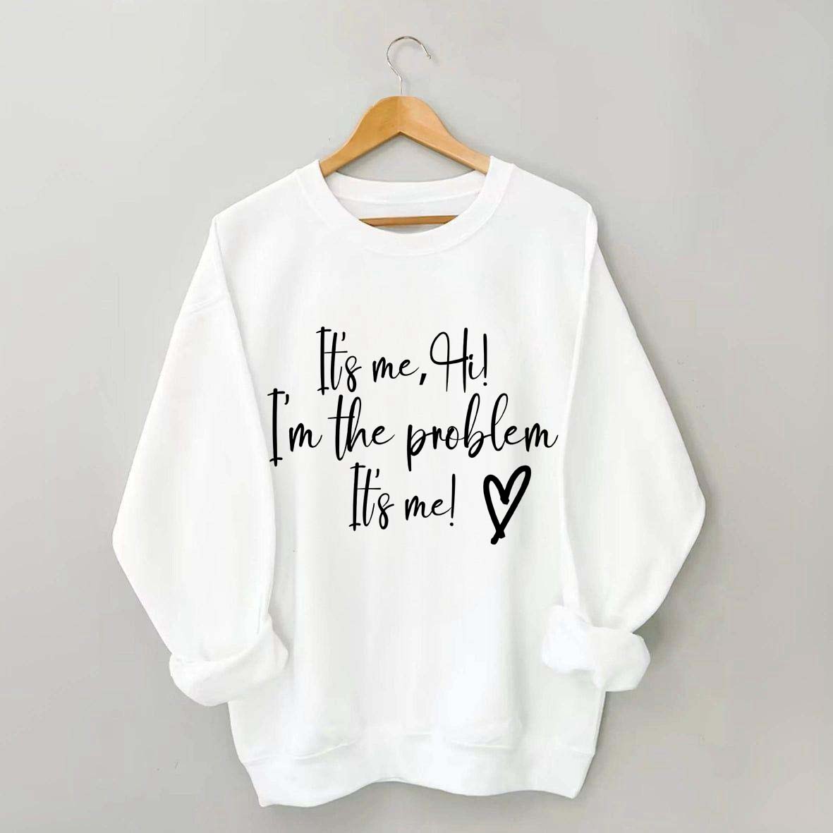 It's Me Hi I'm the Problem Sweatshirt