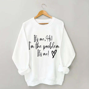 It's Me Hi I'm the Problem Sweatshirt