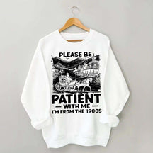 Funny Plwase Be Patient With Me I am from 1900s Sweatshirt
