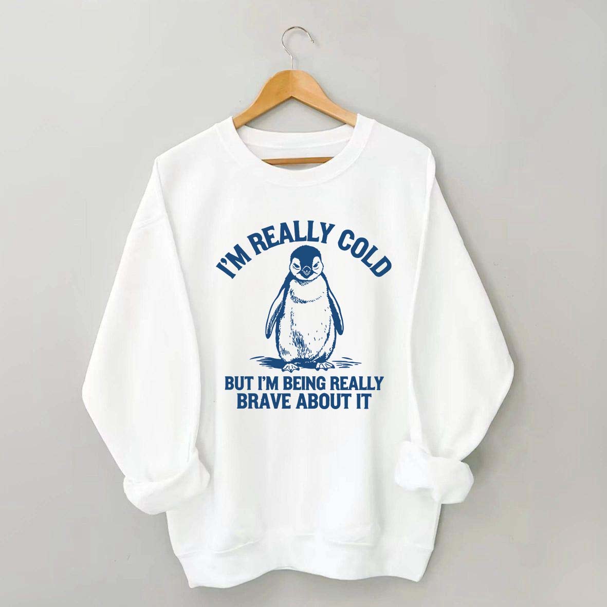 I'm Really Cold But I'm Being Really Brave About It Sweatshirt