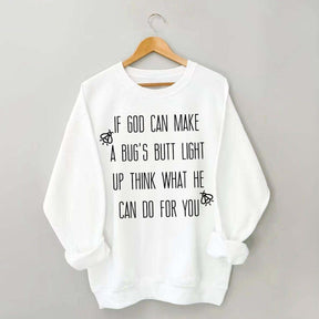 Funny If God Can Make A Bug's Butt Light Up Think What He Can Do For You Sweatshirt