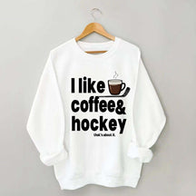 I Like Coffee And Hockey Sweatshirt