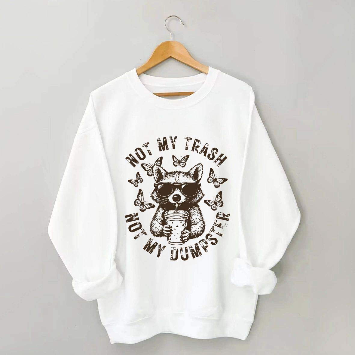 Not My Trash Not My Dumpster Snarky Funny Raccoon Sweatshirt