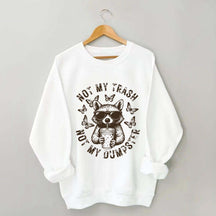 Not My Trash Not My Dumpster Snarky Funny Raccoon Sweatshirt