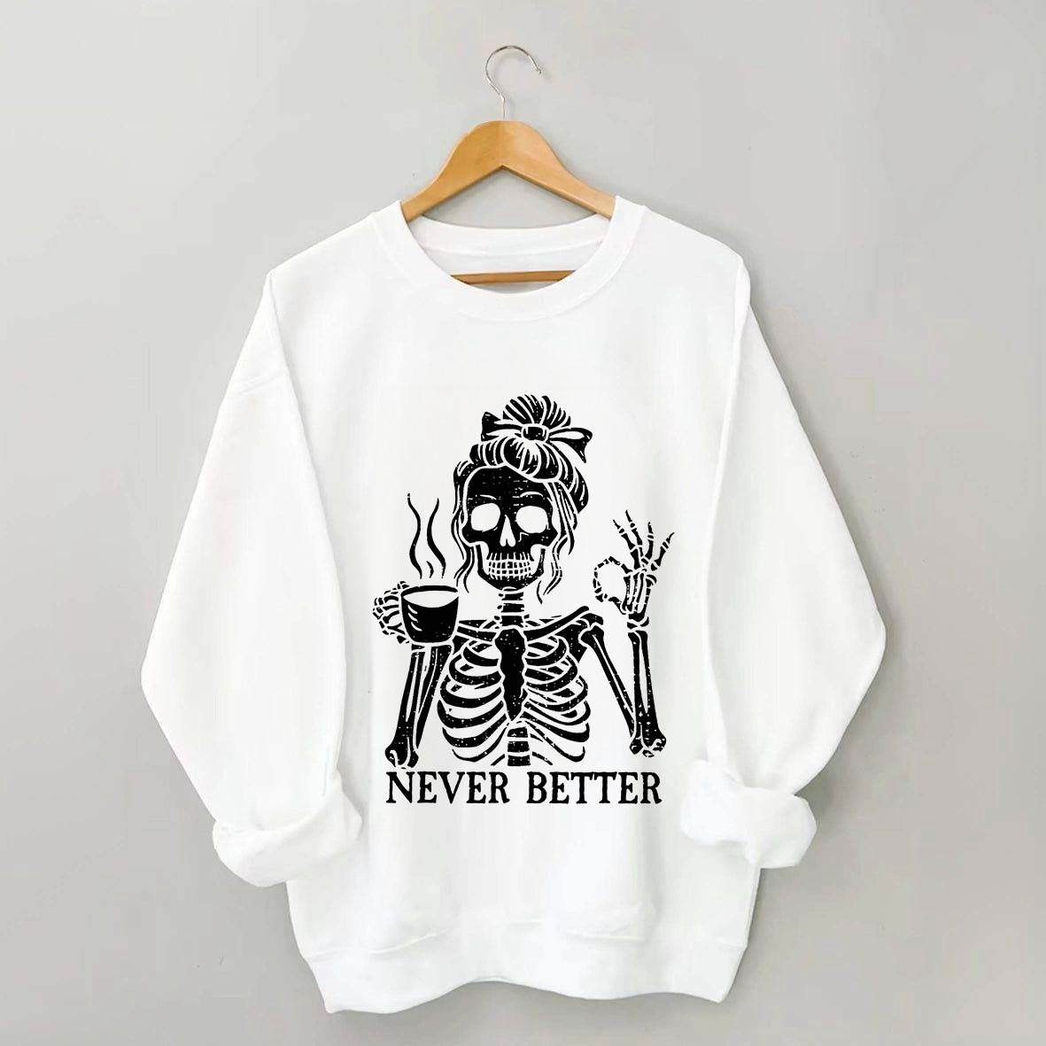 Messy Bun Drinking Coffee For Women Never Better Skeleton Sweatshirt