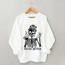 Messy Bun Drinking Coffee For Women Never Better Skeleton Sweatshirt